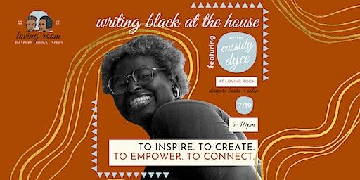 Writing Black @ the House with Cassidy Dyce! | 3rd Wednesdays, 5:30-7:30pm (Seattle) | LOVING ROOM: diaspora books + salon