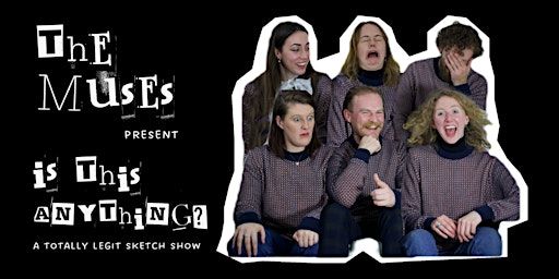 Is This Anything? A Comedy Sketch Show by The Muses | The Cumberland Arms