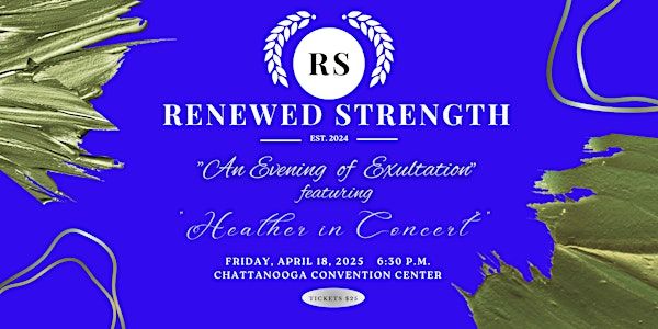 RENEWED STRENGTH... "An Evening of Exultation"  with Heather in Concert | Chattanooga Convention Center