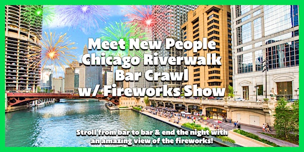 Meet New People Chicago Riverwalk Bar Crawl & Fireworks Show | Starting at AceBounce then off to the Best Bars on the Chicago Riverwalk