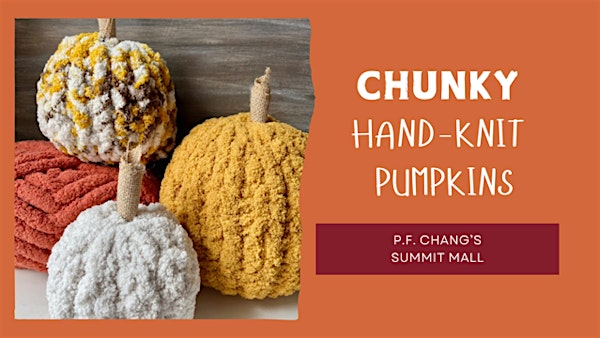 Make a Chunky Hand-Knit Pumpkin at P.F. Chang's (Akron/Summit Mall) | P. F. Chang's (Summit Mall/Akron
