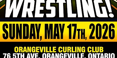 GCW : ORANGEVILLE : MAY 17TH 2026  : LIVE WRESTLING | Orangeville Curling Club