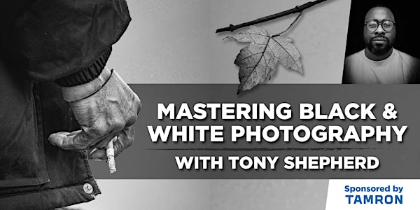 Mastering Black & White Photography With Tamron Ambassador Tony Shepherd! | The MPEX Learning Studio