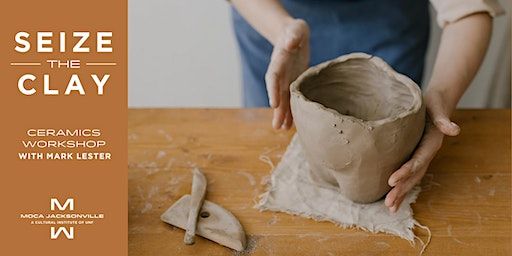 Seize the Clay Ceramics Workshop | MOCA Jacksonville