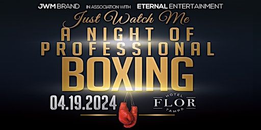 JUST WATCH ME - A NIGHT OF PROFESSIONAL BOXING | Hotel Flor Tampa
