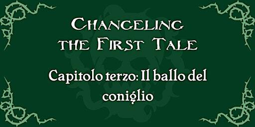 Changeling capitolo terzo: il ballo del coniglio | Via Colle di Cadibona, 5