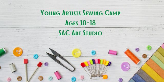 Young Artists Sewing Camp - Ages 10-18 | SAC Art Studio