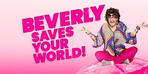Beverly Saves Your World! | Lyric Hyperion Theater & Cafe