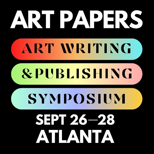 Art Papers - Art Writing & Publishing Symposium | Ponce City Market
