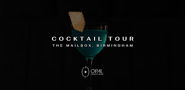 Opal Cocktail Tour | The Mailbox, Birmingham | Mailbox Birmingham