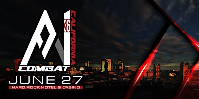 A1 Combat #36  Saturday June 27  Hard Rock Live | Hard Rock Hotel and Casino Sacramento at Fire Mountain