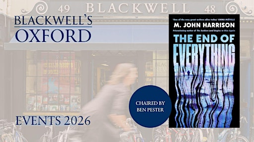 M. John Harrison THE END OF EVERYTHING with Ben Pester | Blackwell's Bookshop