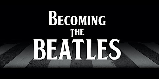 Becoming the Beatles | St. Francis Centre for Community, Arts and Culture