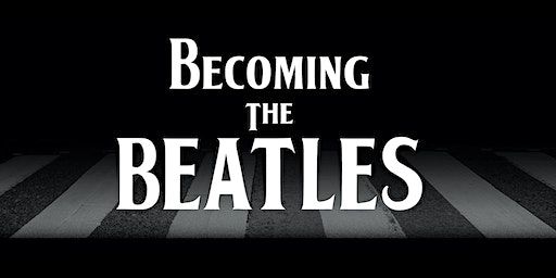 Becoming the Beatles | St. Francis Centre for Community, Arts and Culture