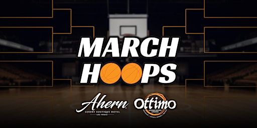 March Hoops 2024 @ Ottimo | Ahern Hotel