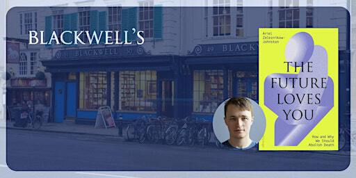 Ariel Zeleznikow-Johnston 'The Future Loves You' with Nigel Warburton | Blackwell's Bookshop