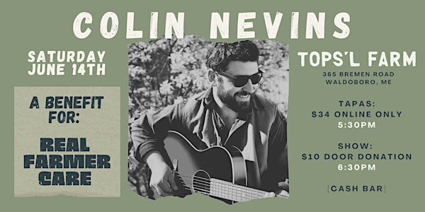 Tops'l Farm + Musician Colin Nevins (Fundraising Event - Real Farmer Care) | 365 Bremen Rd