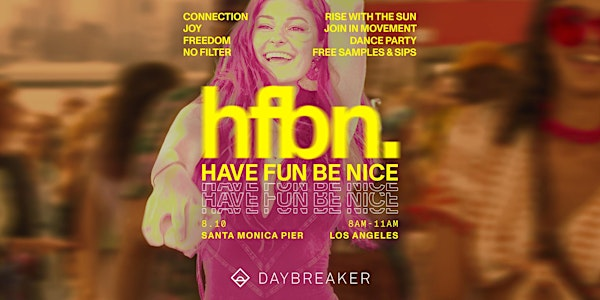 DAYBREAKER LA  // HAVE FUN BE NICE // AUG 10 | Santa Monica Pier