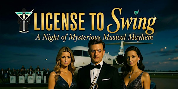 License to Swing: A Night of Mysterious Musical Mayhem | Fuquay-Varina Arts Center