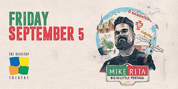 Mike Rita - BIG in Little Portugal | The Registry Theatre