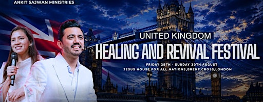 UK Revival & Healing Festival Hosted by Ankit Sajwan Ministries | Jesus House for All the Nations