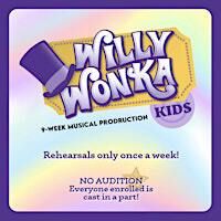 5:30pm - Monday Cast -Willy Wonka Kids | 2180 E Williams Field Rd