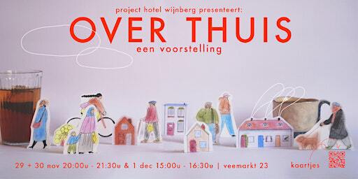 project hotel wijnberg presenteert: over thuis, een voorstelling | Veemarkt 23