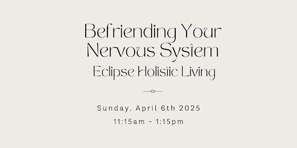 Befriending Your Nervous System Workshop at Eclipse Holistic Living | Eclipse Holistic Living