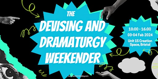 The Devising and Dramaturgy Weekender - THE ALMOST SPRING EDITION | Unit 15 Creation Space, Bristol