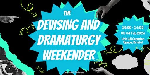 The Devising and Dramaturgy Weekender - THE ALMOST SPRING EDITION | Unit 15 Creation Space, Bristol