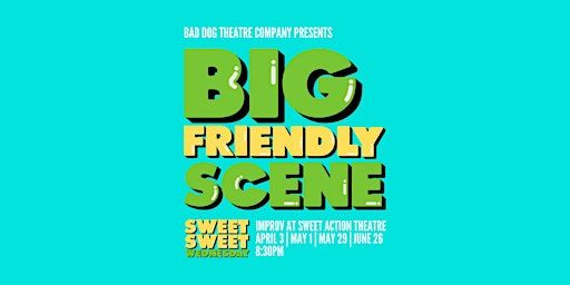 Sweet Sweet Wednesday: Big Friendly Scene! | Sweet Action Theatre