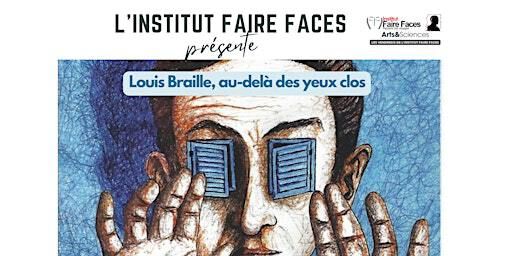 Louis Braille, au-delà des yeux clos | Institut  Faire Faces