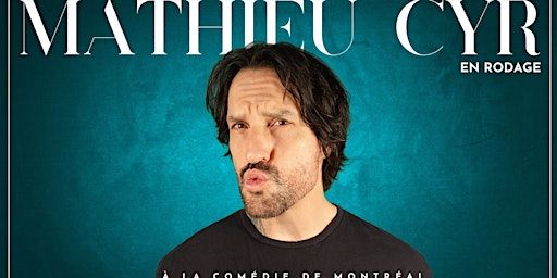 Mathieu Cyr en Rodage ! | Théâtre La Comédie de Montréal