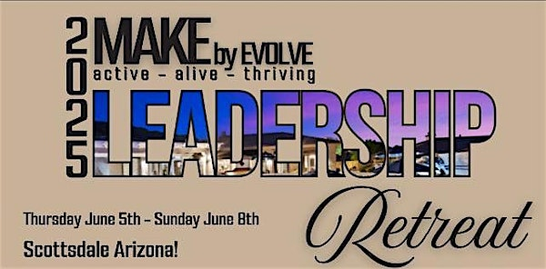 MAKE by EVOLVE  LEADERSHIP Retreat 2025 | JW Marriott Phoenix Desert Ridge Resort & Spa