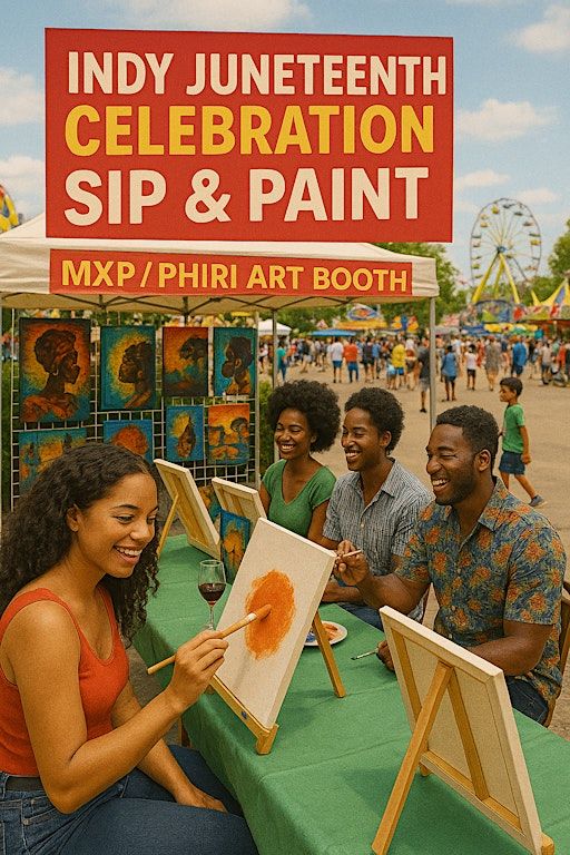 INDY JUNETEENTH CELEBRATION | SIP AND PAINT | MXP & PHIRI ART BOOTH | 1202 E 38th St, Indianapolis, IN 46205