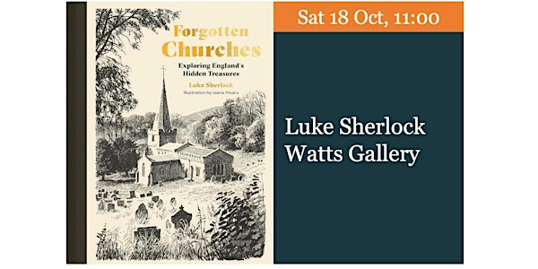 Luke Sherlock – Forgotten Churches: Exploring England's Hidden Treasures | Watts Gallery - Artists' Village