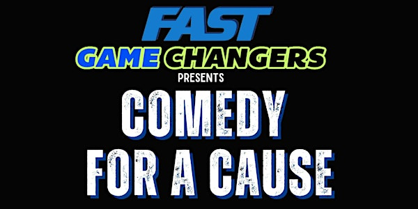 2nd Annual Comedy for a Cause with FAST Game Changers! | Governors' Comedy Club
