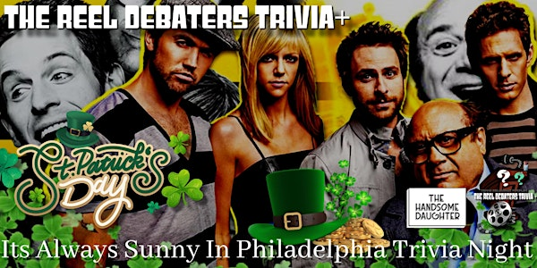 Its Always Sunny In Philadelphia St Patricks Day Trivia+ Night | The Handsome Daughter / Hoagie Boyz West Broadway