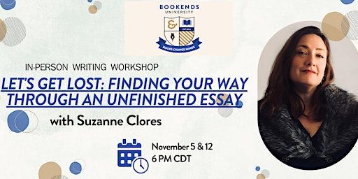 Let's Get Lost: Finding Your Way Through an Unfinished Essay | Bookends & Beginnings