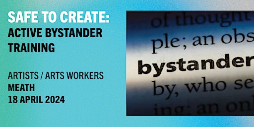 Safe to Create: Active Bystander Training Artists/Arts Workers (Meath) | Kells Courthouse Tourism and Cultural Hub