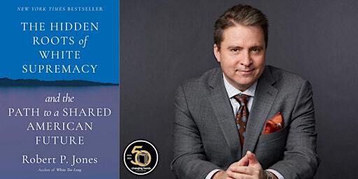 Robert P. Jones: The Hidden Roots of White Supremacy | Changing Hands Bookstore