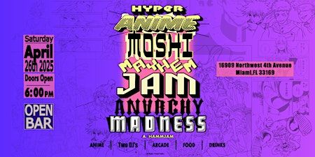 HYPER ANIME MOSHI MAYHEM JAM ANARCHY MADNESS | 16909 NW 4th Ave