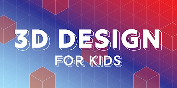 3D Design for Kids | Dufferin Clark Library