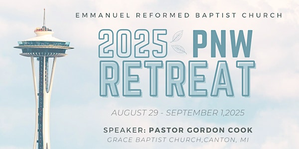 2025 Pacific Northwest Retreat | Emmanuel Reformed Baptist Church