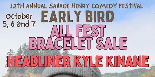 EARLY BIRD 12th Annual Savage Henry Comedy Festival All-Fest Bracelets (Eureka) | Savage Henry Comedy Club