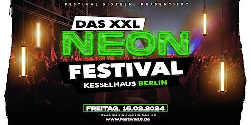 DAS XXL NEON FESTIVAL präsentiert bei Festival Sixteen | Kesselhaus in der Kulturbrauerei