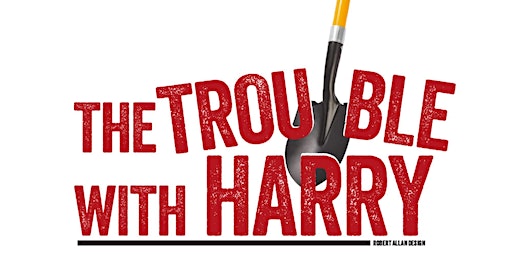 The Trouble with Harry: Directed by Noël Butcher Hanley | Allens Lane Art Center