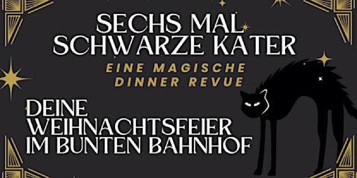 6 x SCHWARZER KATER - Die magische Dinner Revue | Bunter Bahnhof