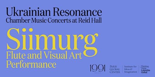 Ukrainian Resonance: “Siimurg,” a Flute and Visual Art Performance | Reid Hall