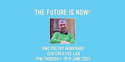 THE FUTURE IS NOW POETRY WORKSHOP WITH TOM MURRAY | Centre for Contemporary Arts